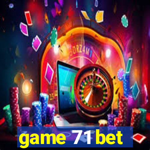 game 71 bet